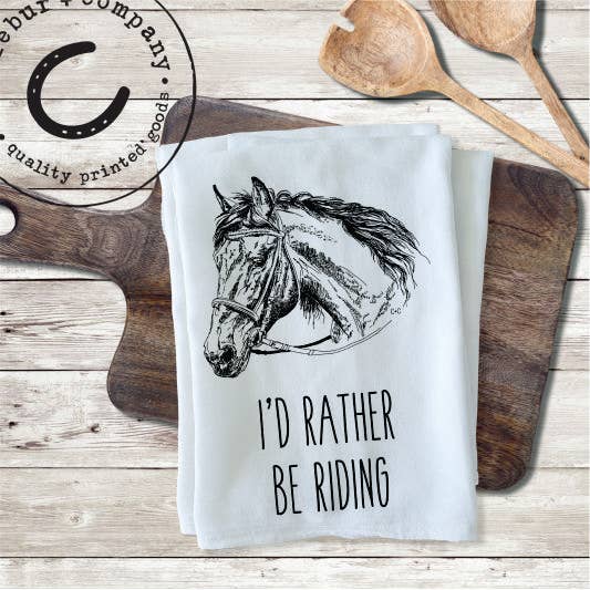 I'd Rather be Riding - Old Fashioned Flour Sack Towel - Forever Western Boutique